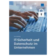 IT-Sicherheit und Datenschutz im Unternehmen 