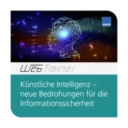 WebTrainer Künstliche Intelligenz - neue Bedrohungen für die Informationssicherheit